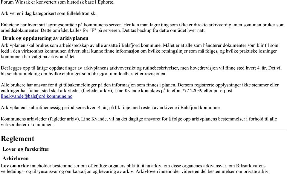 Bruk og oppdatering av arkivplanen Arkivplanen skal brukes som arbeidsredskap av alle ansatte i Balsfjord kommune.