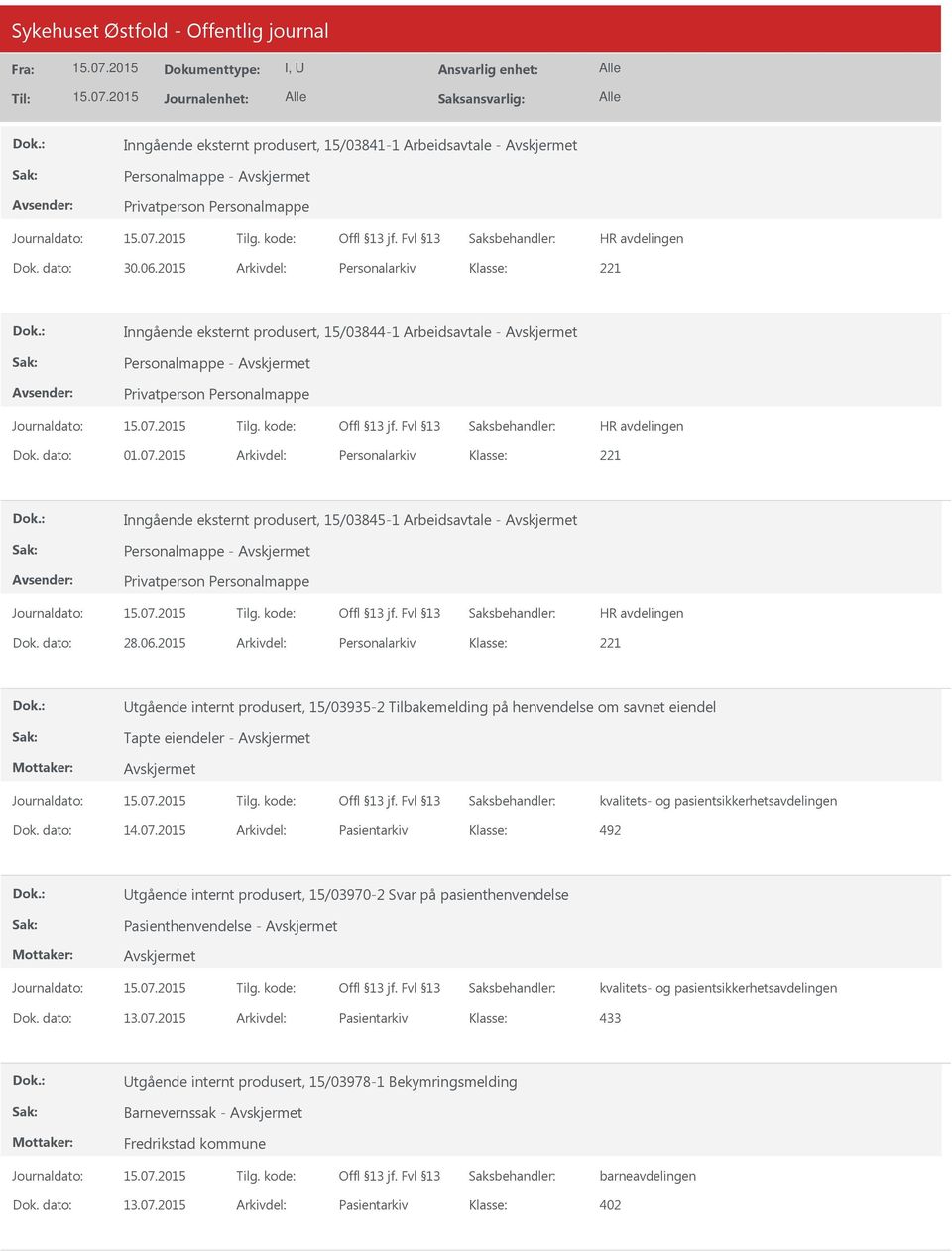 2015 Arkivdel: Personalarkiv tgående internt produsert, 15/03935-2 Tilbakemelding på henvendelse om savnet eiendel Tapte eiendeler - Avskjermet Avskjermet Dok. dato: 14.07.