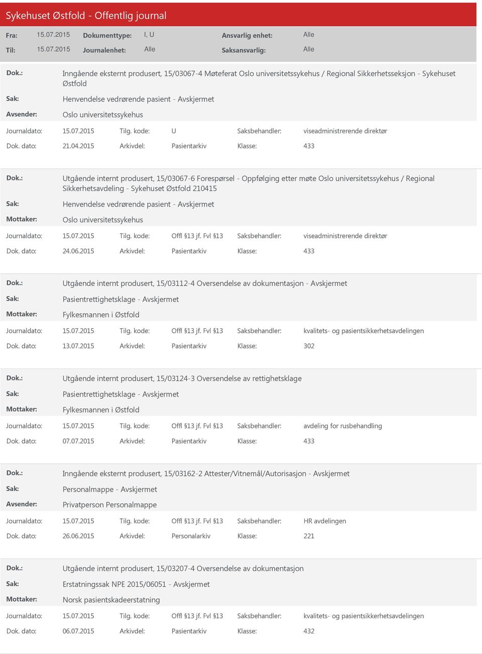 2015 Arkivdel: Pasientarkiv 433 tgående internt produsert, 15/03067-6 Forespørsel - Oppfølging etter møte Oslo universitetssykehus / Regional Sikkerhetsavdeling - Sykehuset Østfold 210415 Henvendelse