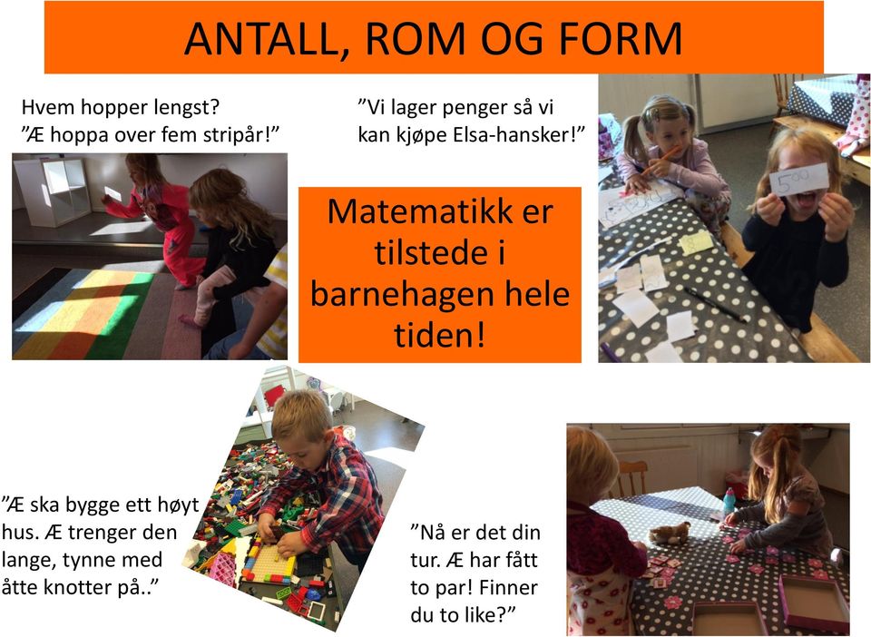 Matematikk er tilstede i barnehagen hele tiden! Æ ska bygge ett høyt hus.