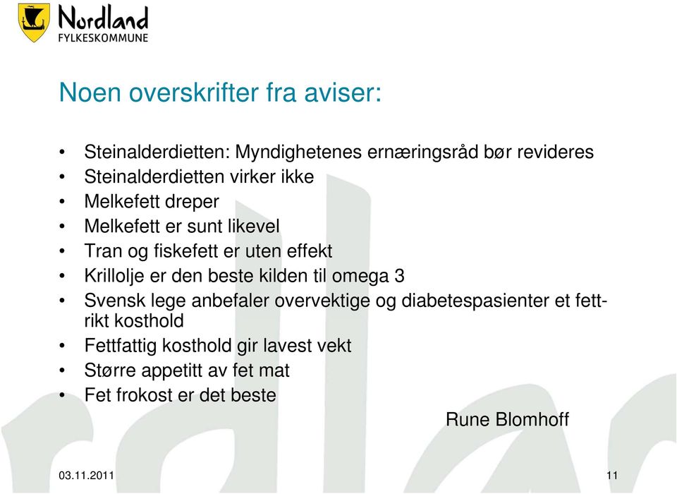 beste kilden til omega 3 Svensk lege anbefaler overvektige og diabetespasienter et fettrikt kosthold