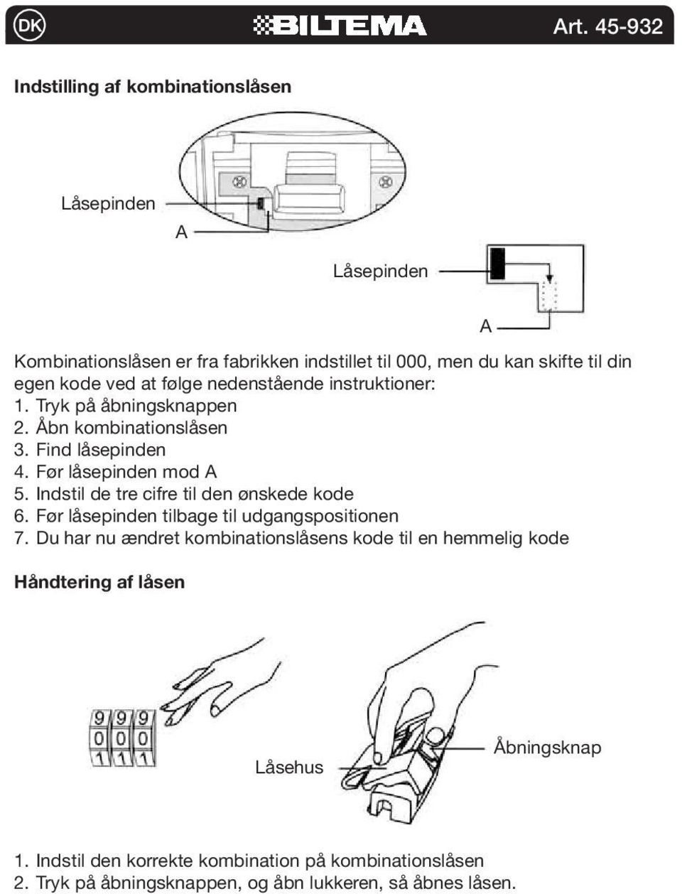 Indstil de tre cifre til den ønskede kode 6. Før låsepinden tilbage til udgangspositionen 7.