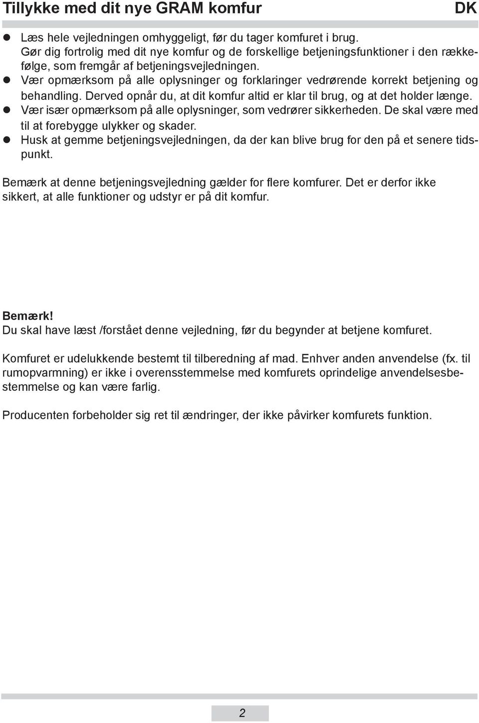 Vær opmærksom på alle oplysninger og forklaringer vedrørende korrekt betjening og behandling. Derved opnår du, at dit komfur altid er klar til brug, og at det holder længe.