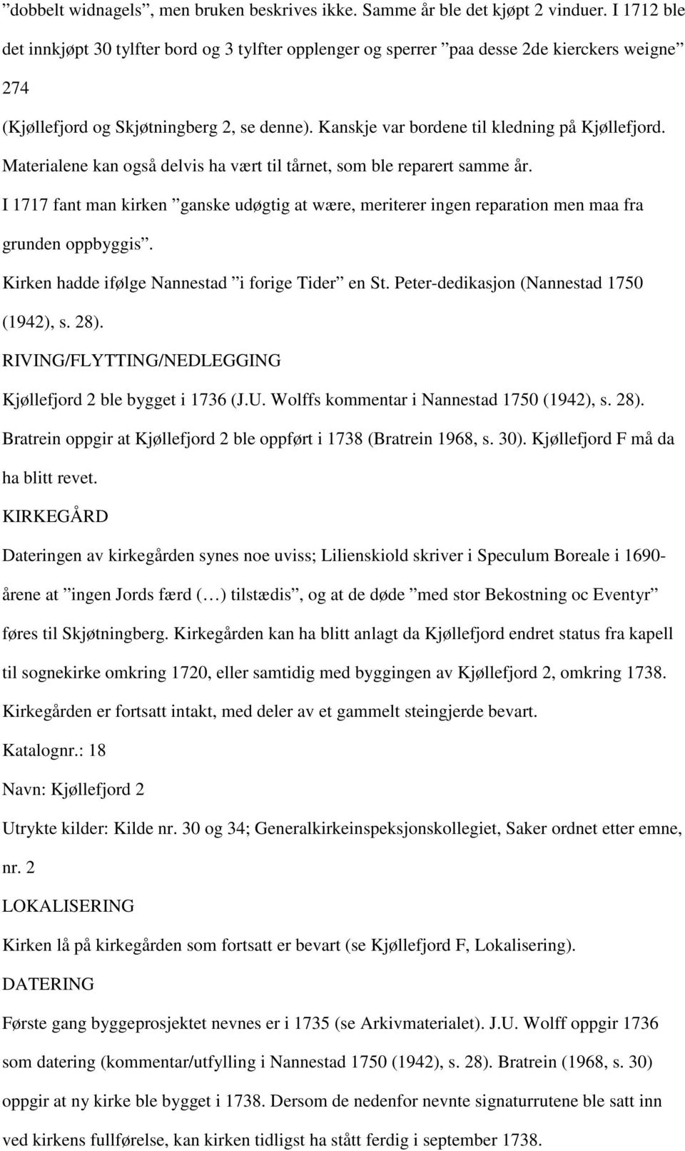 Kanskje var bordene til kledning på Kjøllefjord. Materialene kan også delvis ha vært til tårnet, som ble reparert samme år.