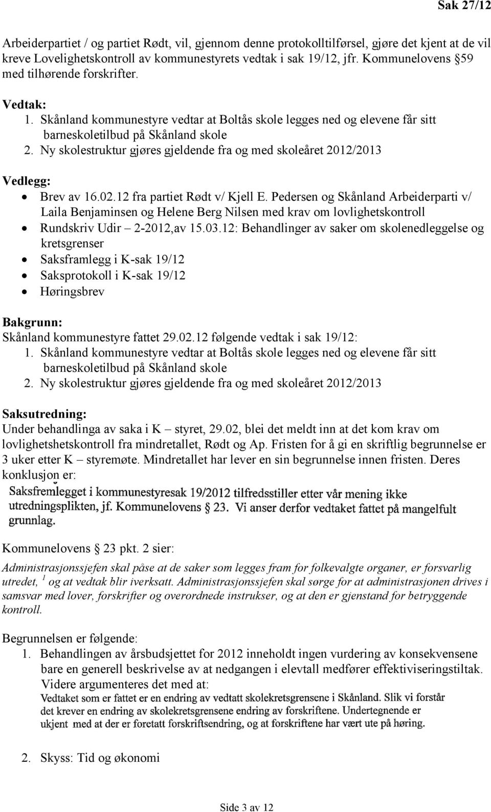 Ny skolestruktur gjøres gjeldende fra og med skoleåret 2012/2013 Vedlegg: Brev av 16.02.12 fra partiet Rødt v/ Kjell E.
