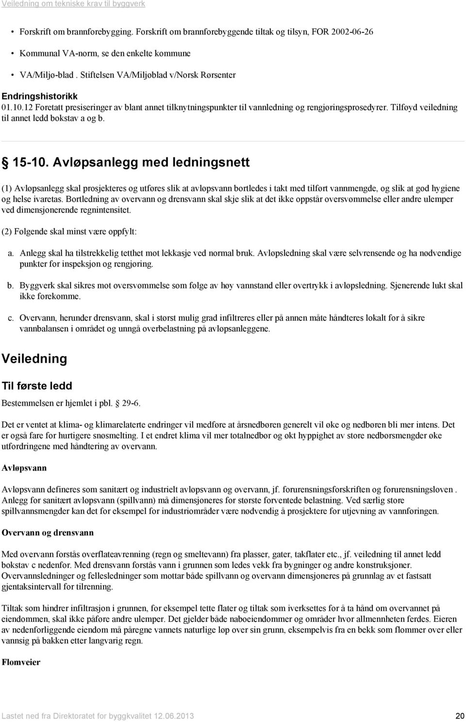 Tilføyd veiledning til annet ledd bokstav a og b. 15-10.