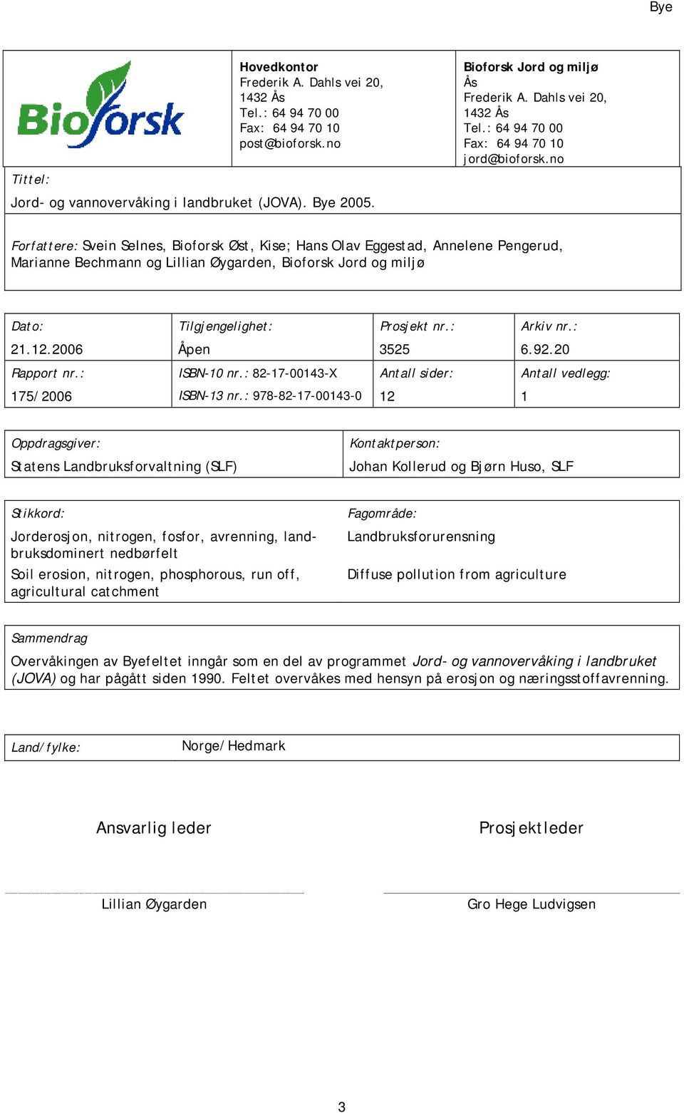 no Forfattere: Svein Selnes, Bioforsk Øst, Kise; Hans Olav Eggestad, Annelene Pengerud, Marianne Bechmann og Lillian Øygarden, Bioforsk Jord og miljø Dato: Tilgjengelighet: Prosjekt nr.: Arkiv nr.