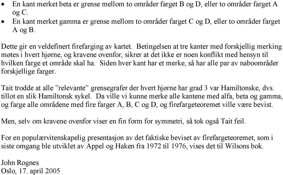 Betingelsen at tre kanter med forskjellig merking møtes i hvert hjørne, og kravene ovenfor, sikrer at det ikke er noen konflikt med hensyn til hvilken farge et område skal ha.