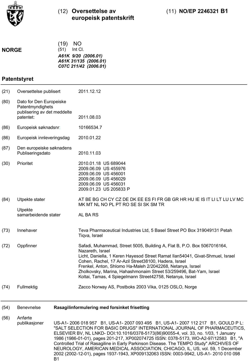 7 (86) Europeisk innleveringsdag 2010.01.22 (87) Den europeiske søknadens Publiseringsdato 2010.11.03 (30) Prioritet 2010.01.18 US 689044 2009.06.09 US 455976 2009.06.09 US 456001 2009.06.09 US 456029 2009.