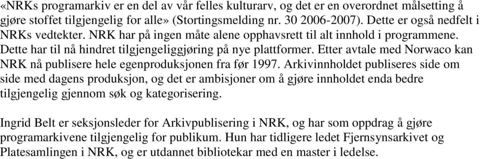 Etter avtale med Norwaco kan NRK nå publisere hele egenproduksjonen fra før 1997.