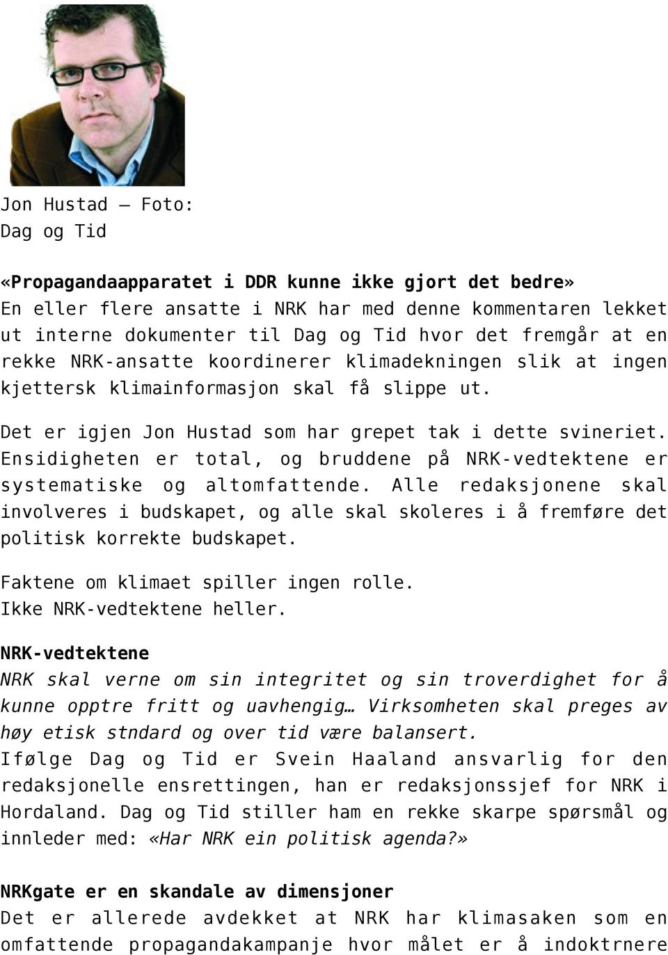 Ensidigheten er total, og bruddene på NRK-vedtektene er systematiske og altomfattende.