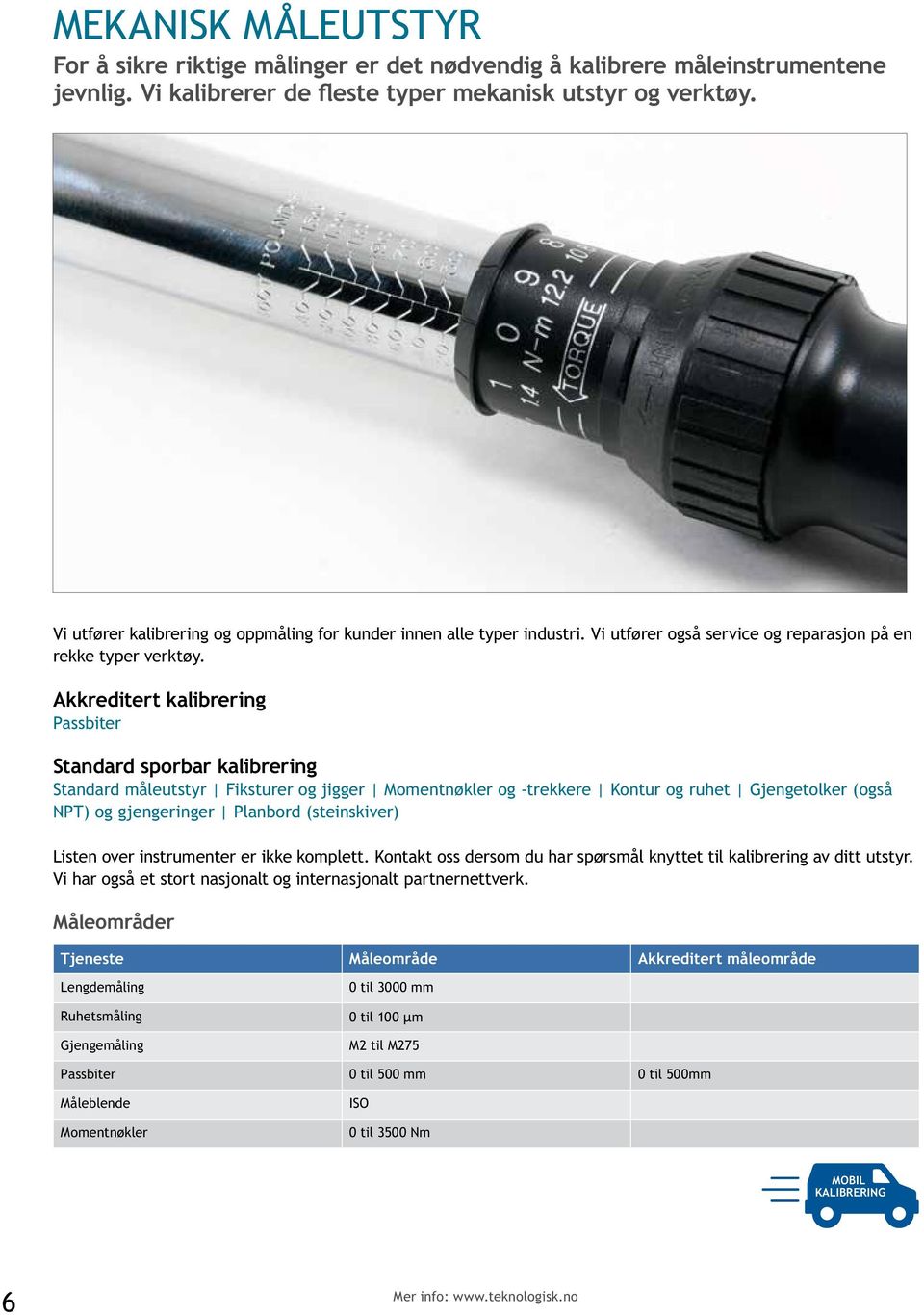 Akkreditert kalibrering Passbiter Standard sporbar kalibrering Standard måleutstyr Fiksturer og jigger Momentnøkler og -trekkere Kontur og ruhet Gjengetolker (også NPT) og gjengeringer Planbord