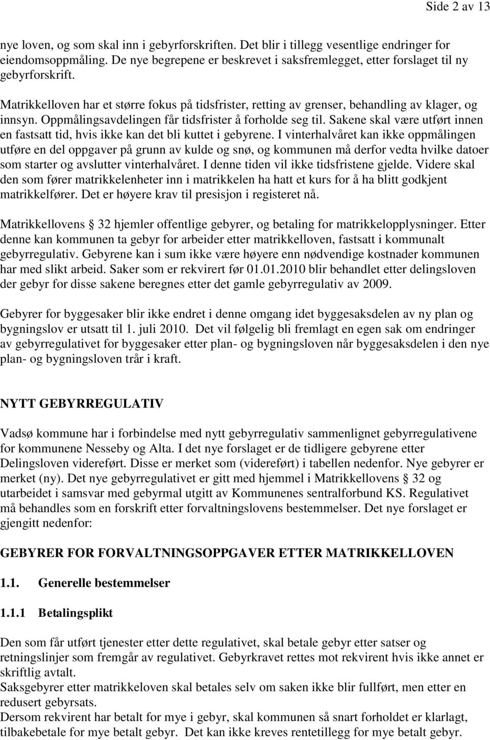 Oppmålingsavdelingen får tidsfrister å forholde seg til. Sakene skal være utført innen en fastsatt tid, hvis ikke kan det bli kuttet i gebyrene.