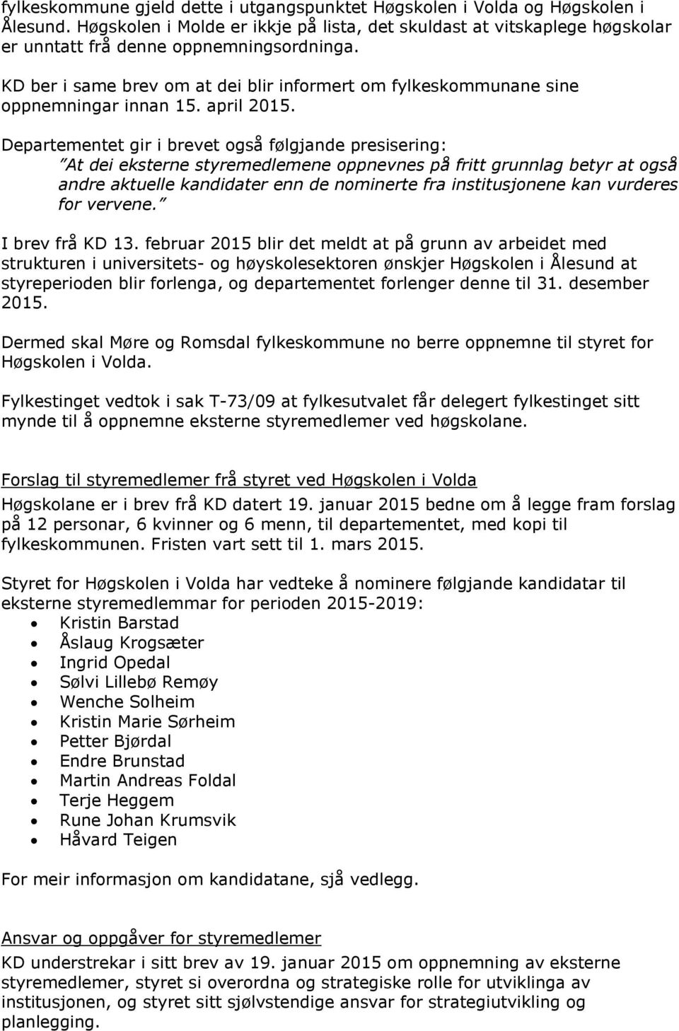 KD ber i same brev om at dei blir informert om fylkeskommunane sine oppnemningar innan 15. april 2015.