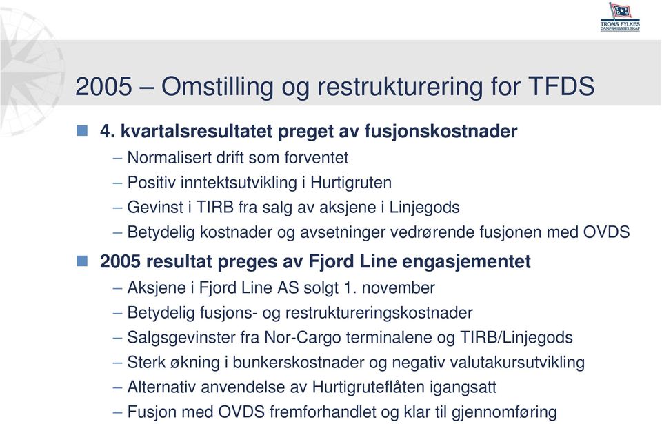 Linjegods Betydelig kostnader og avsetninger vedrørende fusjonen med OVDS 2005 resultat preges av Fjord Line engasjementet Aksjene i Fjord Line AS solgt 1.