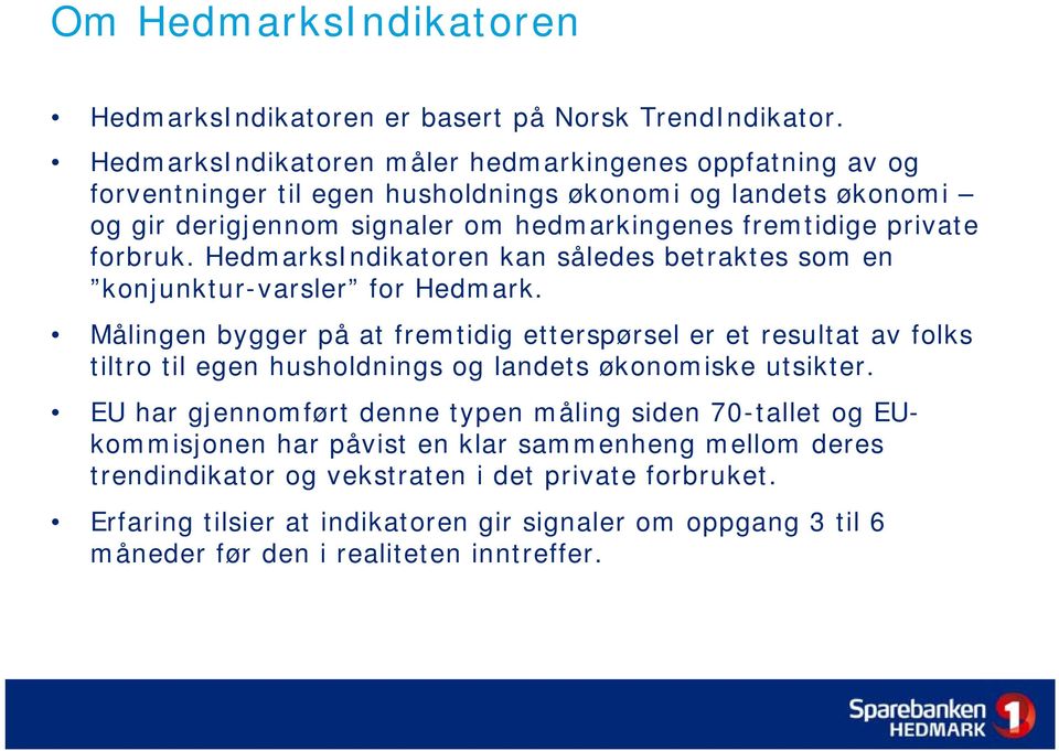 forbruk. HedmarksIndikatoren kan således betraktes som en konjunktur-varsler for Hedmark.