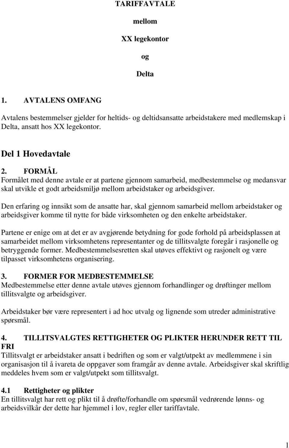 Den erfaring og innsikt som de ansatte har, skal gjennom samarbeid mellom arbeidstaker og arbeidsgiver komme til nytte for både virksomheten og den enkelte arbeidstaker.