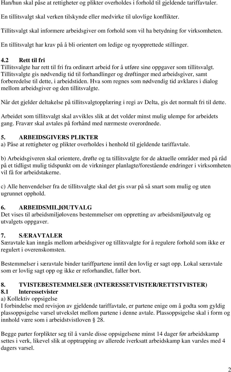 2 Rett til fri Tillitsvalgte har rett til fri fra ordinært arbeid for å utføre sine oppgaver som tillitsvalgt.