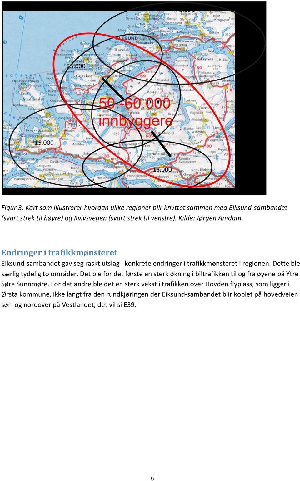 Dette ble særlig tydelig to områder. Det ble for det første en sterk økning i biltrafikken til og fra øyene på Ytre Søre Sunnmøre.