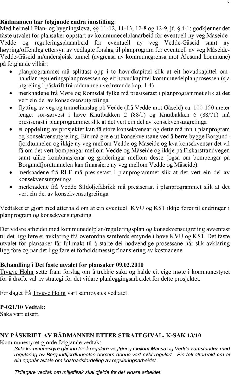 høyring/offentleg ettersyn av vedlagte forslag til planprogram for eventuell ny veg Måseide- Vedde-Gåseid m/undersjøisk tunnel (avgrensa av kommunegrensa mot Ålesund kommune) på følgjande vilkår: