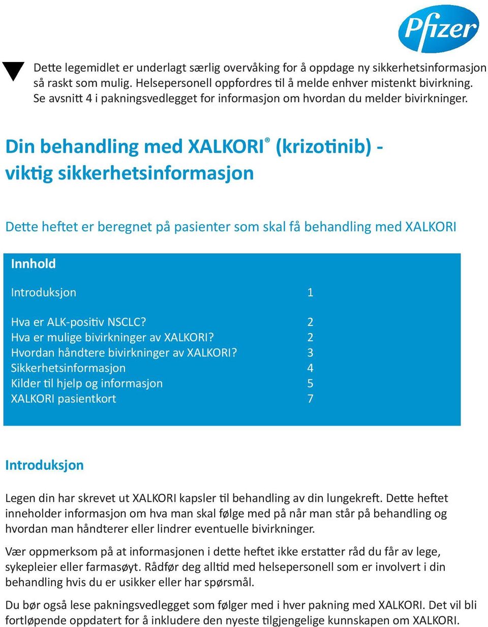 Din behandling med XALKORI (krizo nib) - vik g sikkerhetsinformasjon De e he et er beregnet på pasienter som skal få behandling med XALKORI Innhold Introduksjon 1 Hva er ALK-posi v NSCLC?