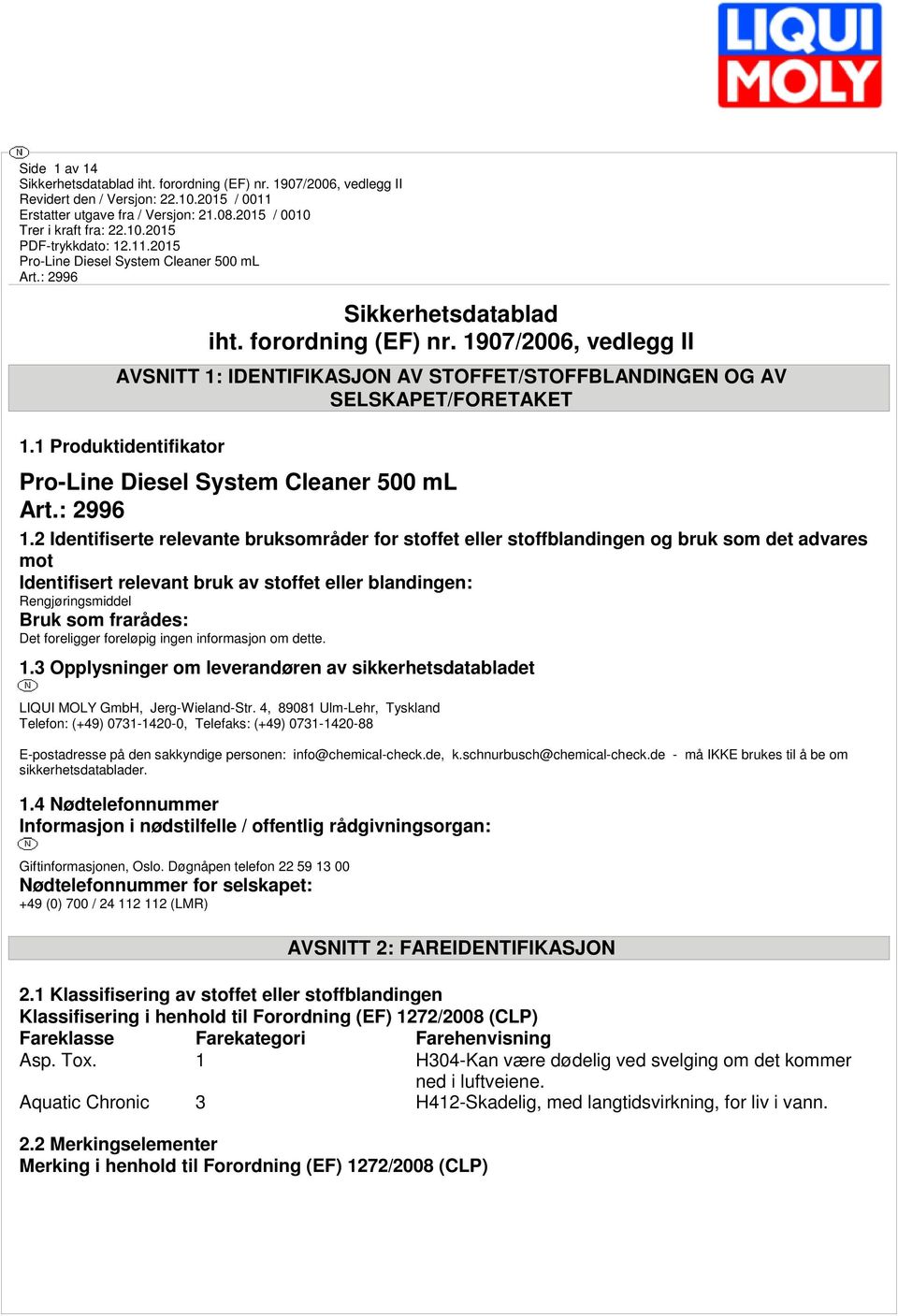 foreligger foreløpig ingen informasjon om dette. 1.3 Opplysninger om leverandøren av sikkerhetsdatabladet LIQUI MOLY GmbH, Jerg-Wieland-Str.