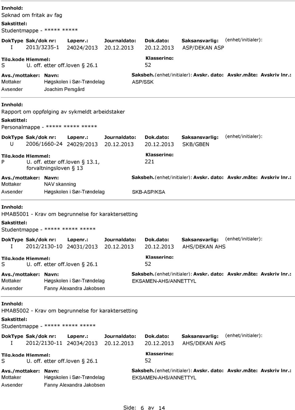 Krav om begrunnelse for karaktersetting tudentmappe - ***** ***** ***** 2012/2130-10 24031/2013 AH/DEKAN AH EKAMEN-AH/ANNETTYL Avsender Fanny Alexandra Jakobsen nnhold: