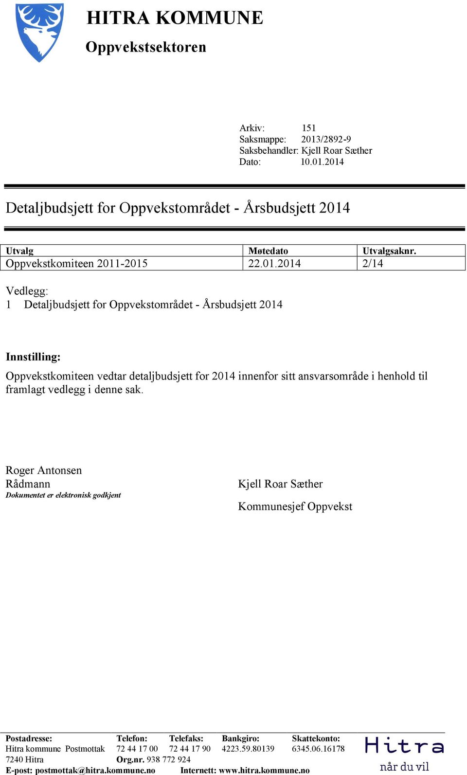 2015 22.01. 2/14 Vedlegg: 1 Detaljbudsjett for Oppvekstområdet Årsbudsjett Innstilling: Oppvekstkomiteen vedtar detaljbudsjett for innenfor sitt ansvarsområde i henhold til framlagt