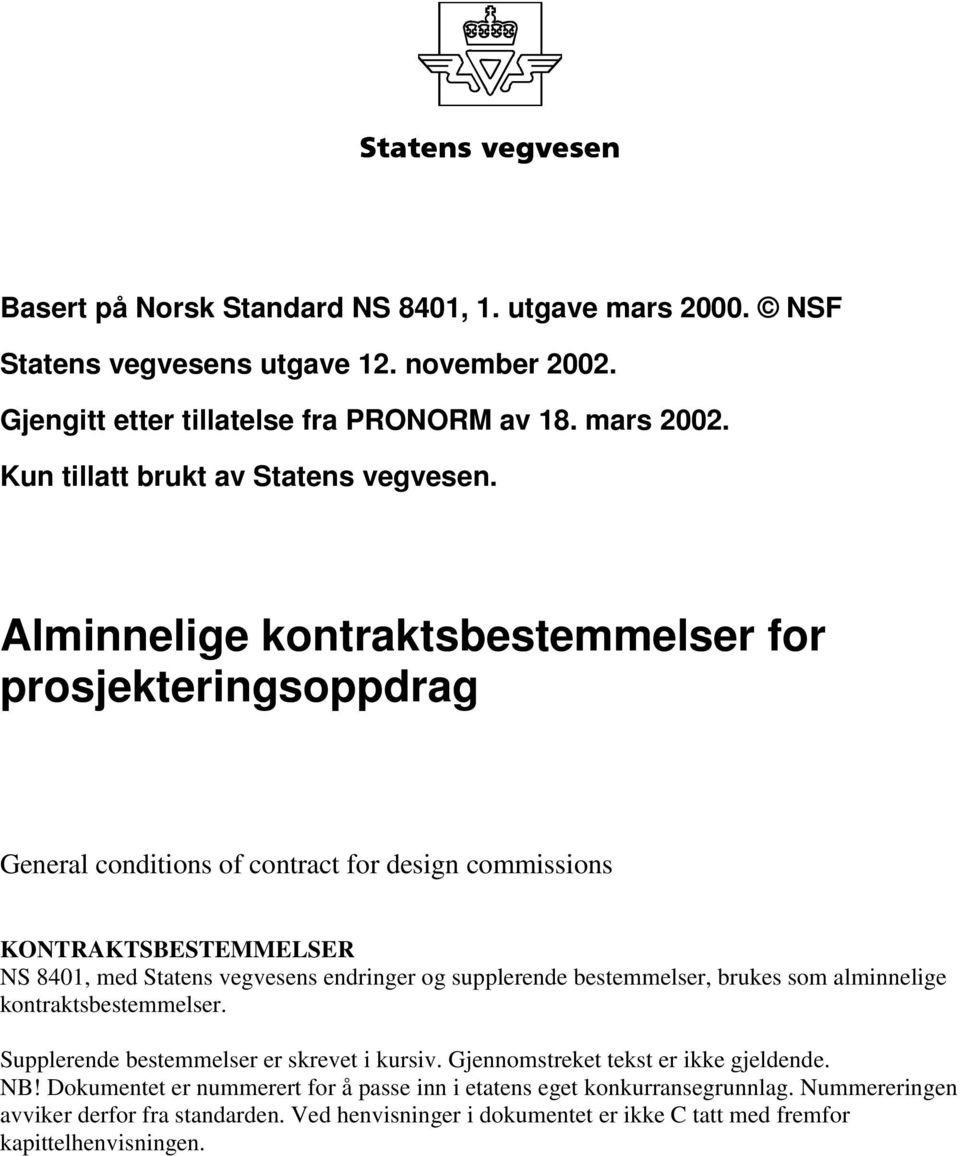 Alminnelige kontraktsbestemmelser for prosjekteringsoppdrag General conditions of contract for design commissions KONTRAKTSBESTEMMELSER NS 8401, med Statens vegvesens endringer og