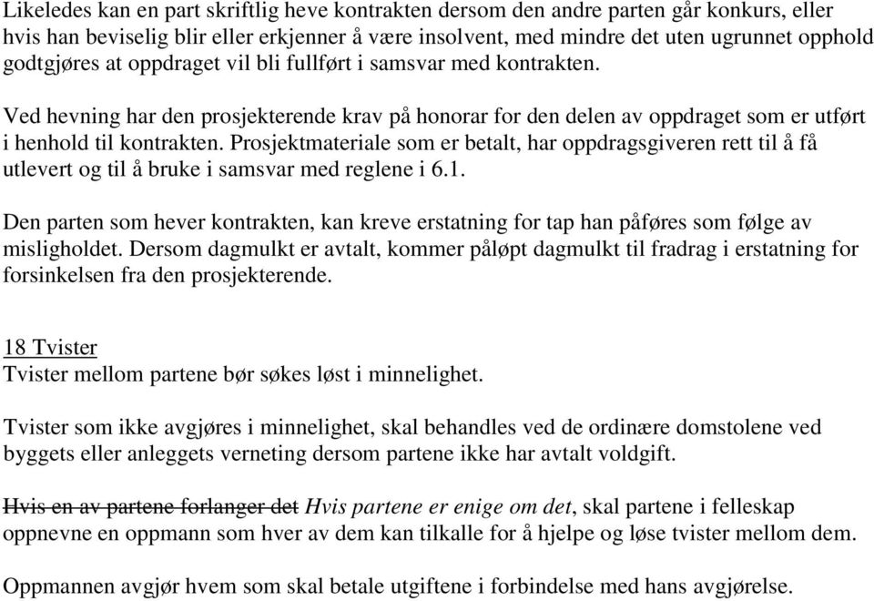 Prosjektmateriale som er betalt, har oppdragsgiveren rett til å få utlevert og til å bruke i samsvar med reglene i 6.1.