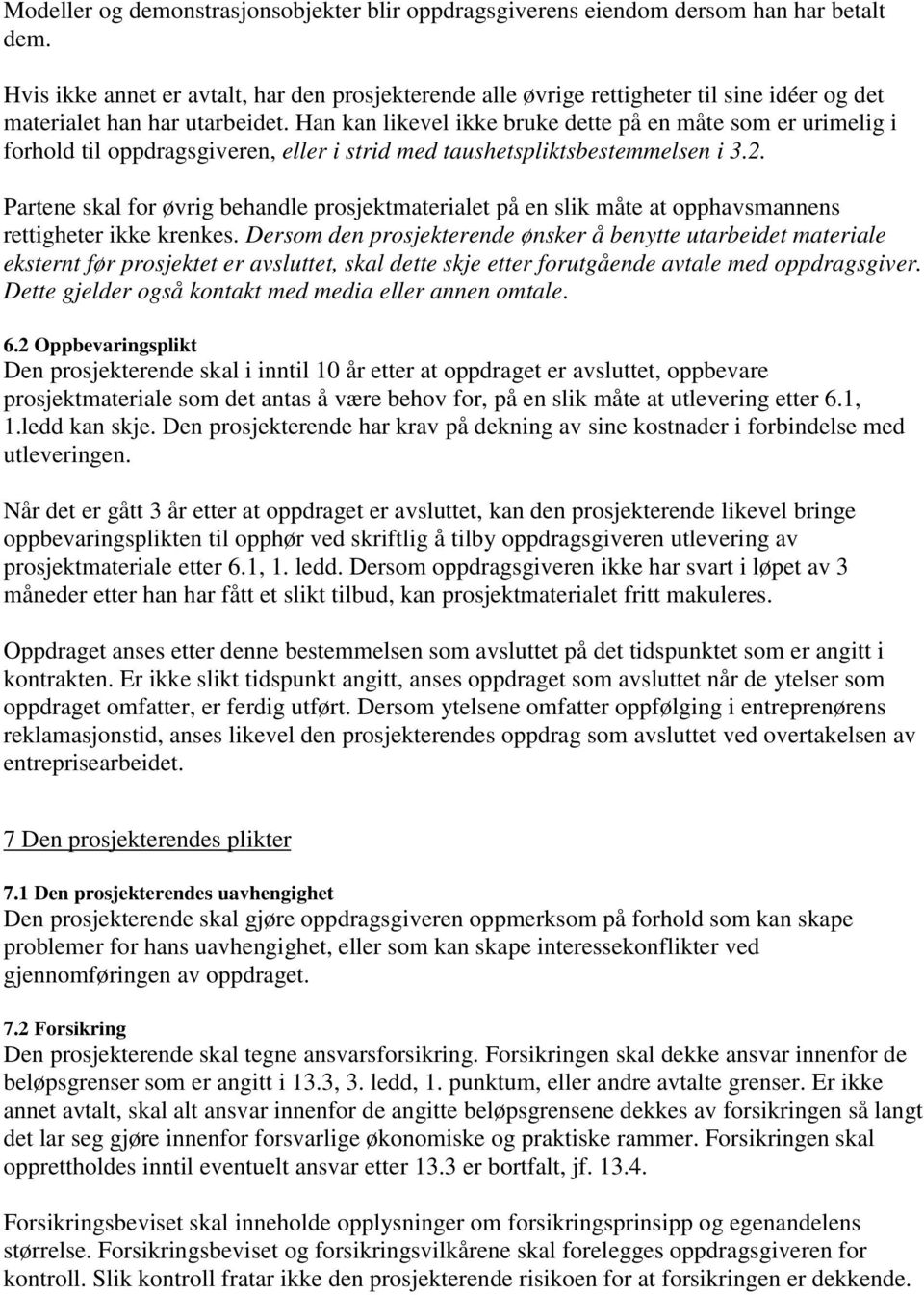 Han kan likevel ikke bruke dette på en måte som er urimelig i forhold til oppdragsgiveren, eller i strid med taushetspliktsbestemmelsen i 3.2.