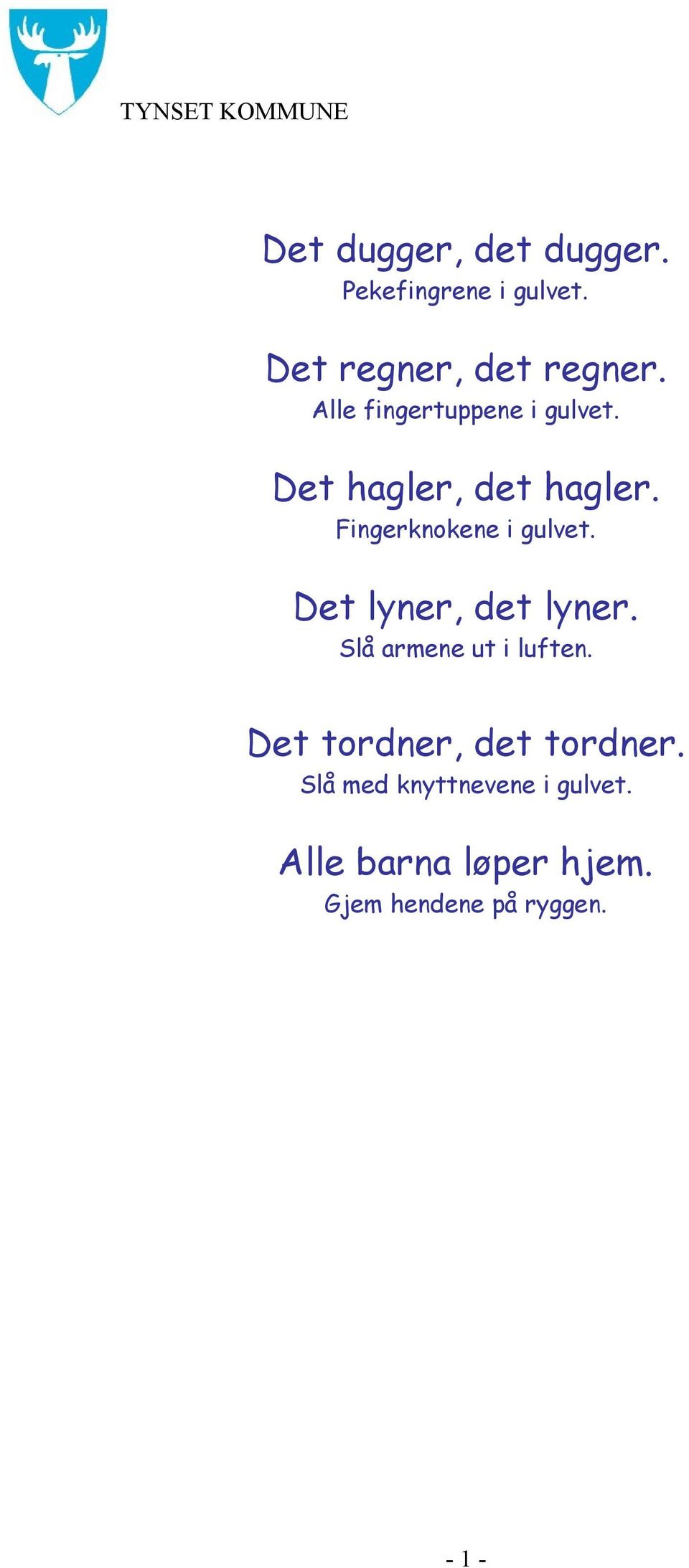 Det lyner, det lyner. Slå armene ut i luften. Det tordner, det tordner.