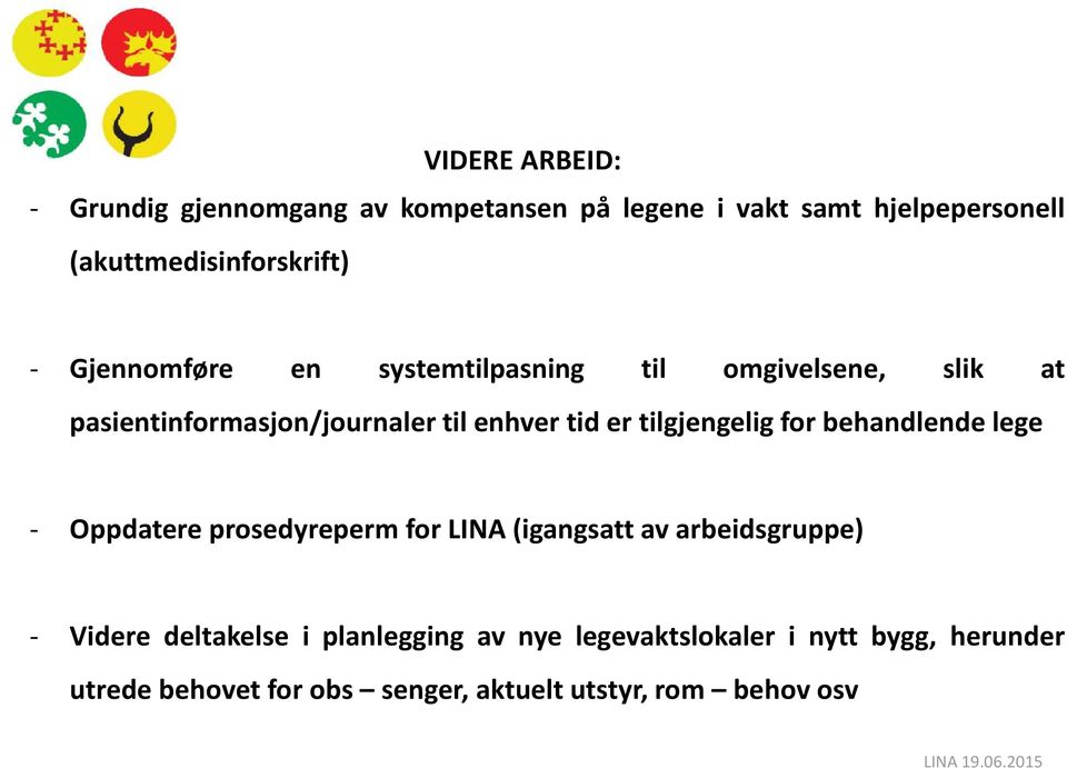 tilgjengelig for behandlende lege - Oppdatere prosedyreperm for LINA (igangsatt av arbeidsgruppe) - Videre