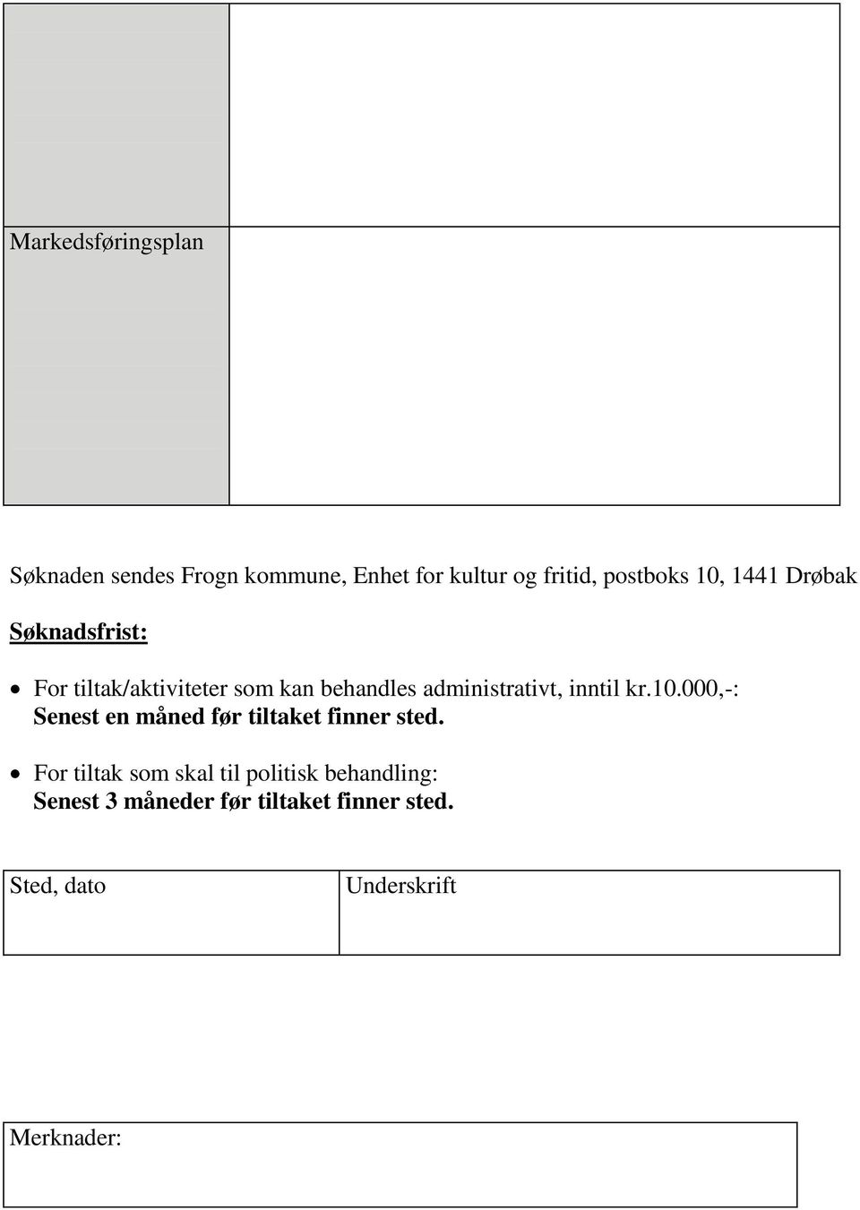 inntil kr.10.000,-: Senest en måned før tiltaket finner sted.