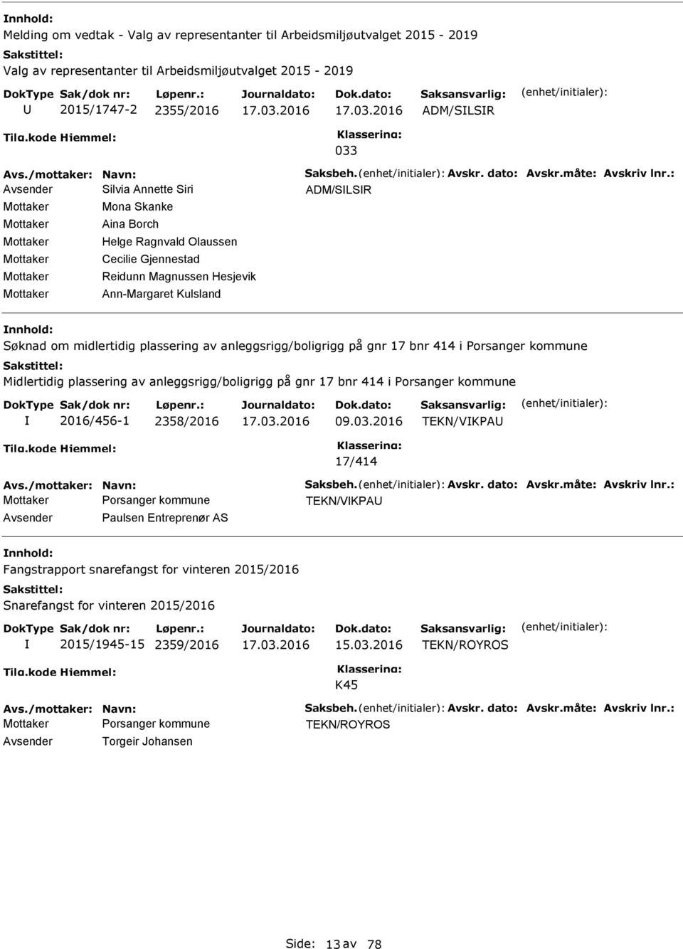 Reidunn Magnussen Hesjevik Ann-Margaret Kulsland : TEKN/VIKPAU Avsender Paulsen Entreprenør AS : TEKN/ROYROS