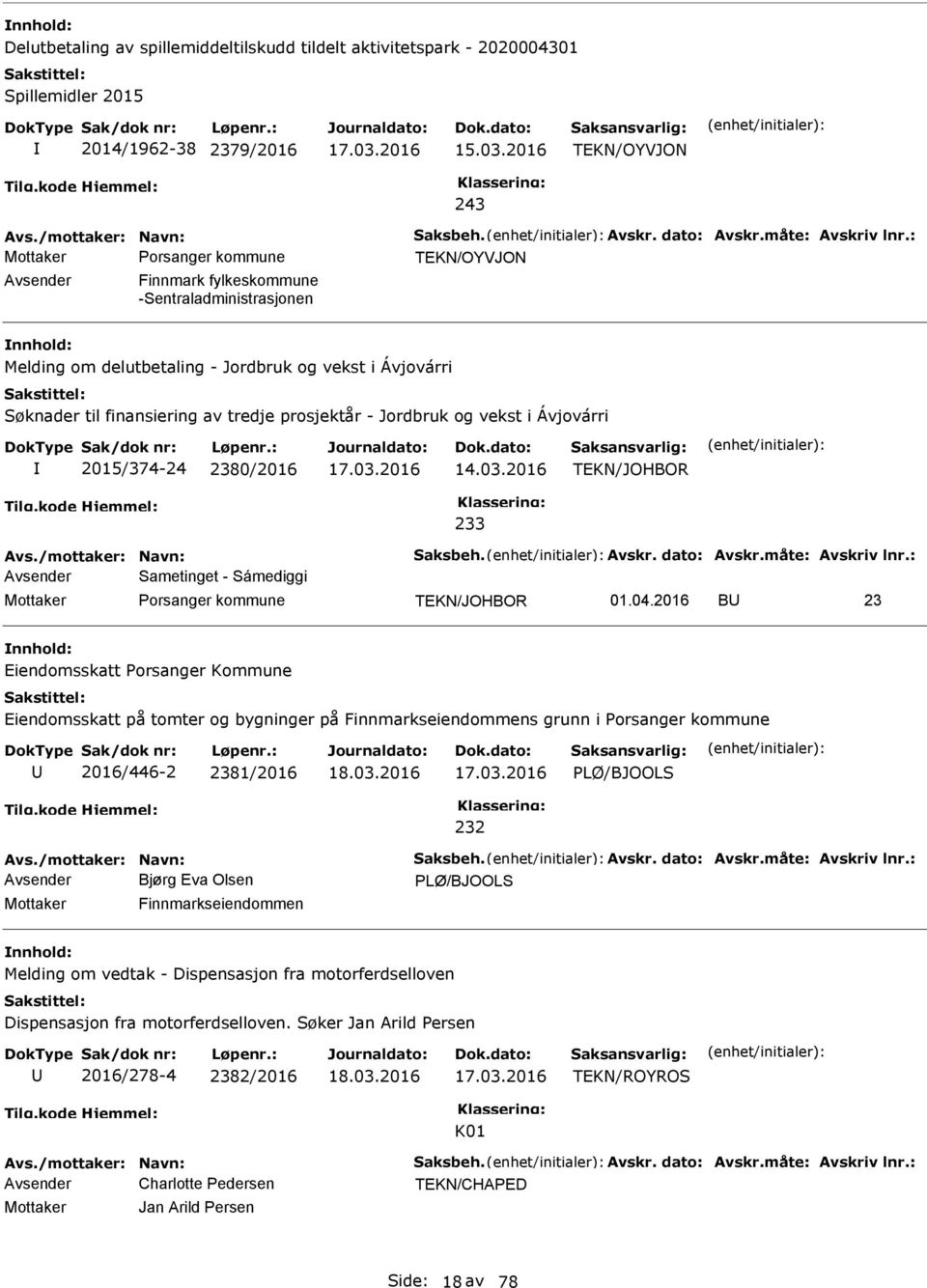 2016 BU 23 : Avsender Bjørg Eva Olsen PLØ/BJOOLS Finnmarkseiendommen : Avsender Charlotte Pedersen TEKN/CHAPED Jan Arild Persen