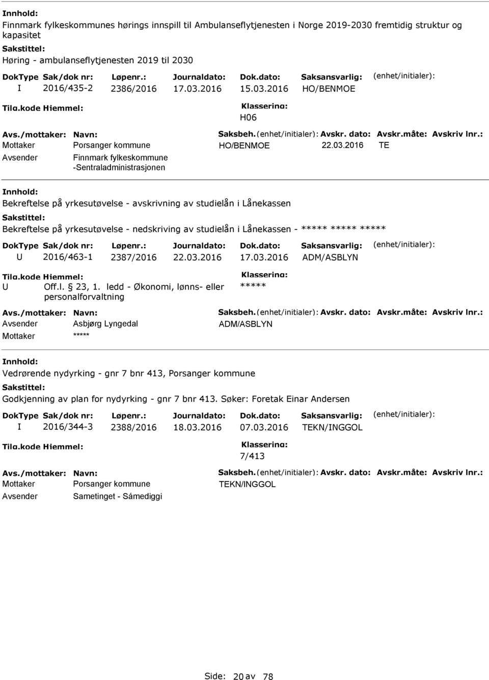 Avskr. dato: Avskr.måte: Avskriv lnr.: Avsender Asbjørg Lyngedal ADM/ASBLYN ***** Avs.