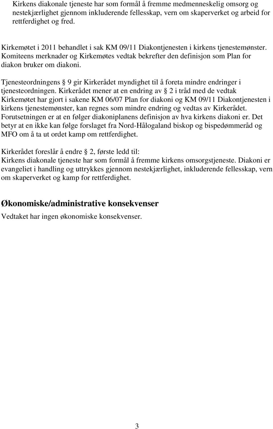 Tjenesteordningens 9 gir Kirkerådet myndighet til å foreta mindre endringer i tjenesteordningen.