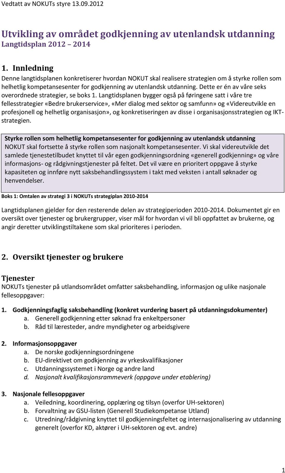 Dette er én av våre seks overordnede strategier, se boks 1.