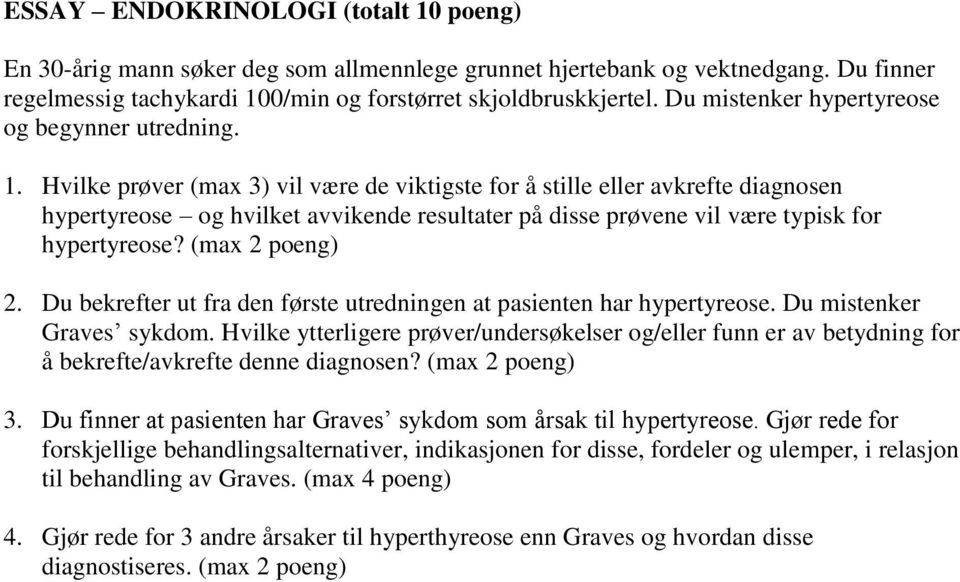 Hvilke prøver (max 3) vil være de viktigste for å stille eller avkrefte diagnosen hypertyreose og hvilket avvikende resultater på disse prøvene vil være typisk for hypertyreose? (max 2 poeng) 2.