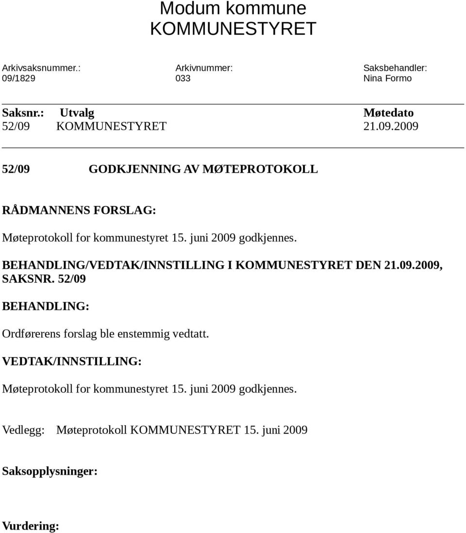 juni 2009 godkjennes. BEHANDLING/VEDTAK/INNSTILLING I KOMMUNESTYRET DEN 21.09.2009, SAKSNR.