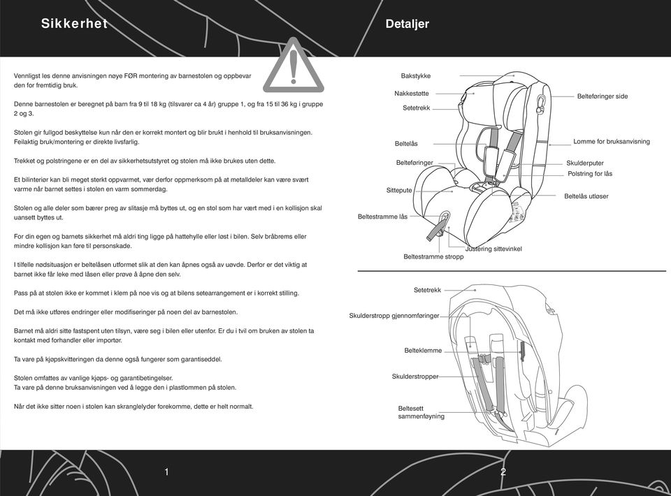 Bakstykke Nakkestøtte Setetrekk Belteføringer side Stolen gir fullgod beskyttelse kun når den er korrekt montert og blir brukt i henhold til bruksanvisningen.