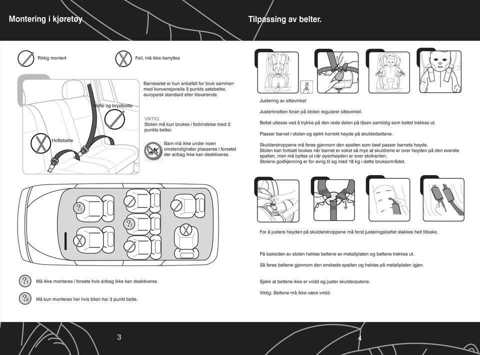 VIKTIG: Stolen må kun brukes i forbindelse med 3 punkts belter. Barn må ikke under noen omstendigheter plasseres i forsetet der airbag ikke kan deaktiveres.