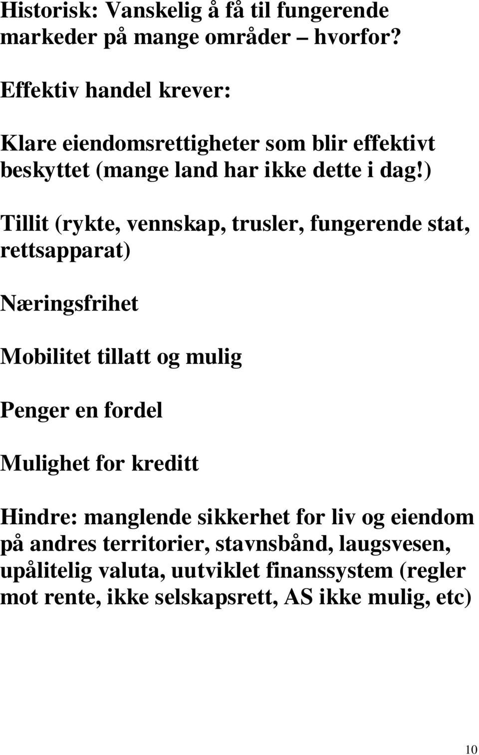 ) Tillit (rykte, vennskap, trusler, fungerende stat, rettsapparat) Næringsfrihet Mobilitet tillatt og mulig Penger en fordel