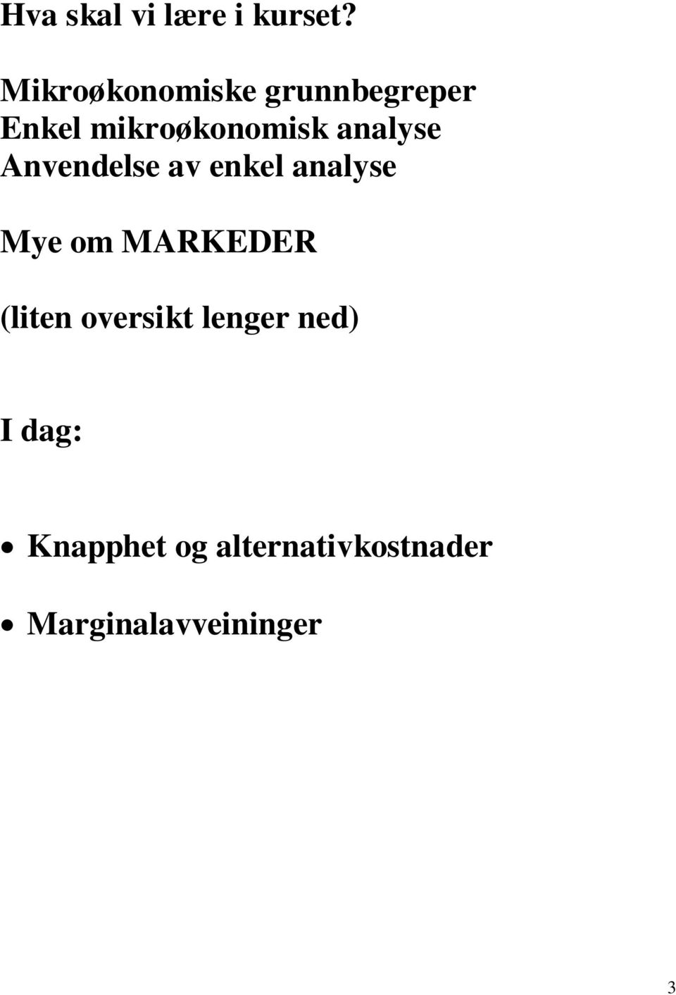 analyse Anvendelse av enkel analyse Mye om MARKEDER