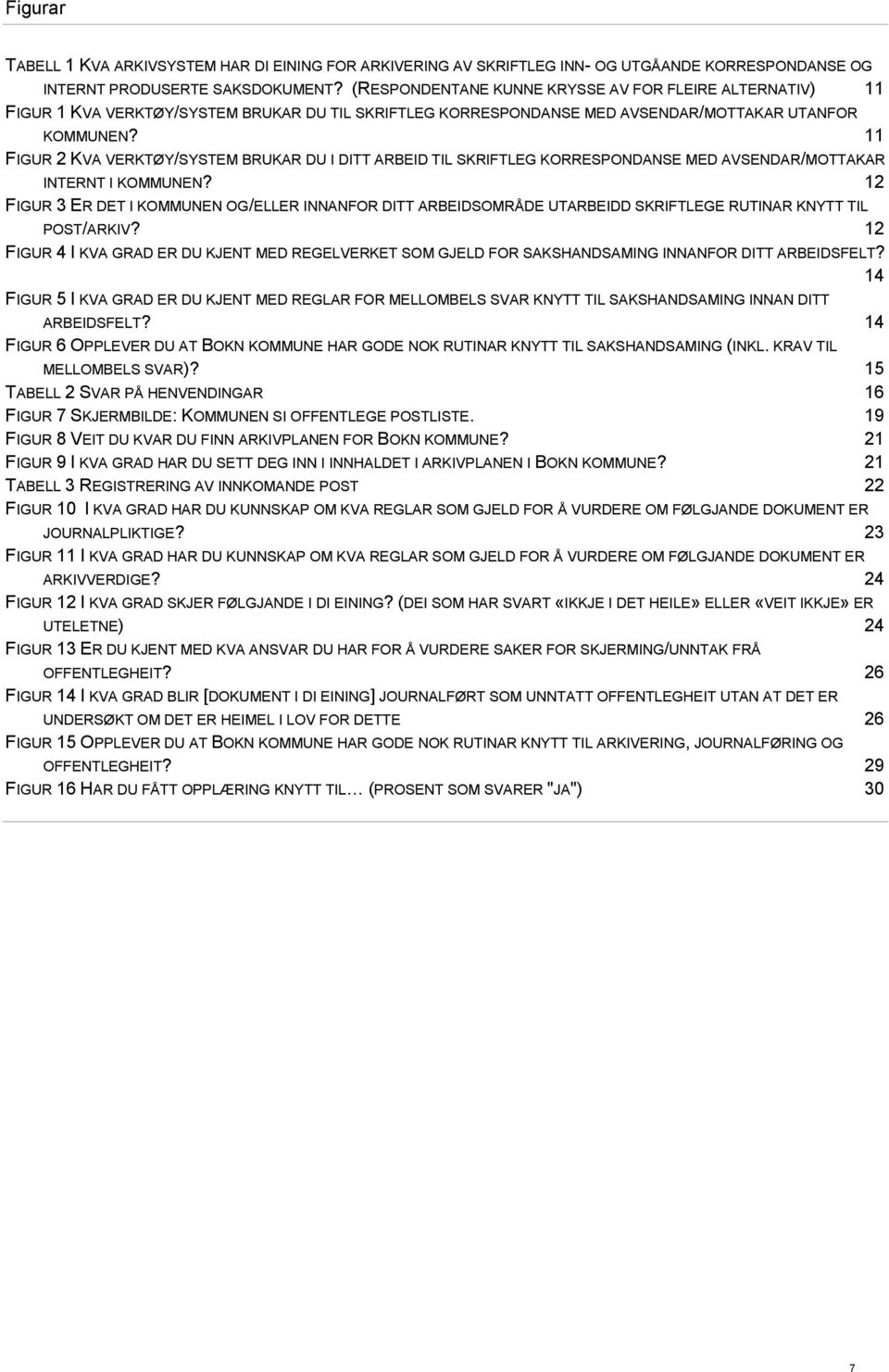 11 FIGUR 2 KVA VERKTØY/SYSTEM BRUKAR DU I DITT ARBEID TIL SKRIFTLEG KORRESPONDANSE MED AVSENDAR/MOTTAKAR INTERNT I KOMMUNEN?