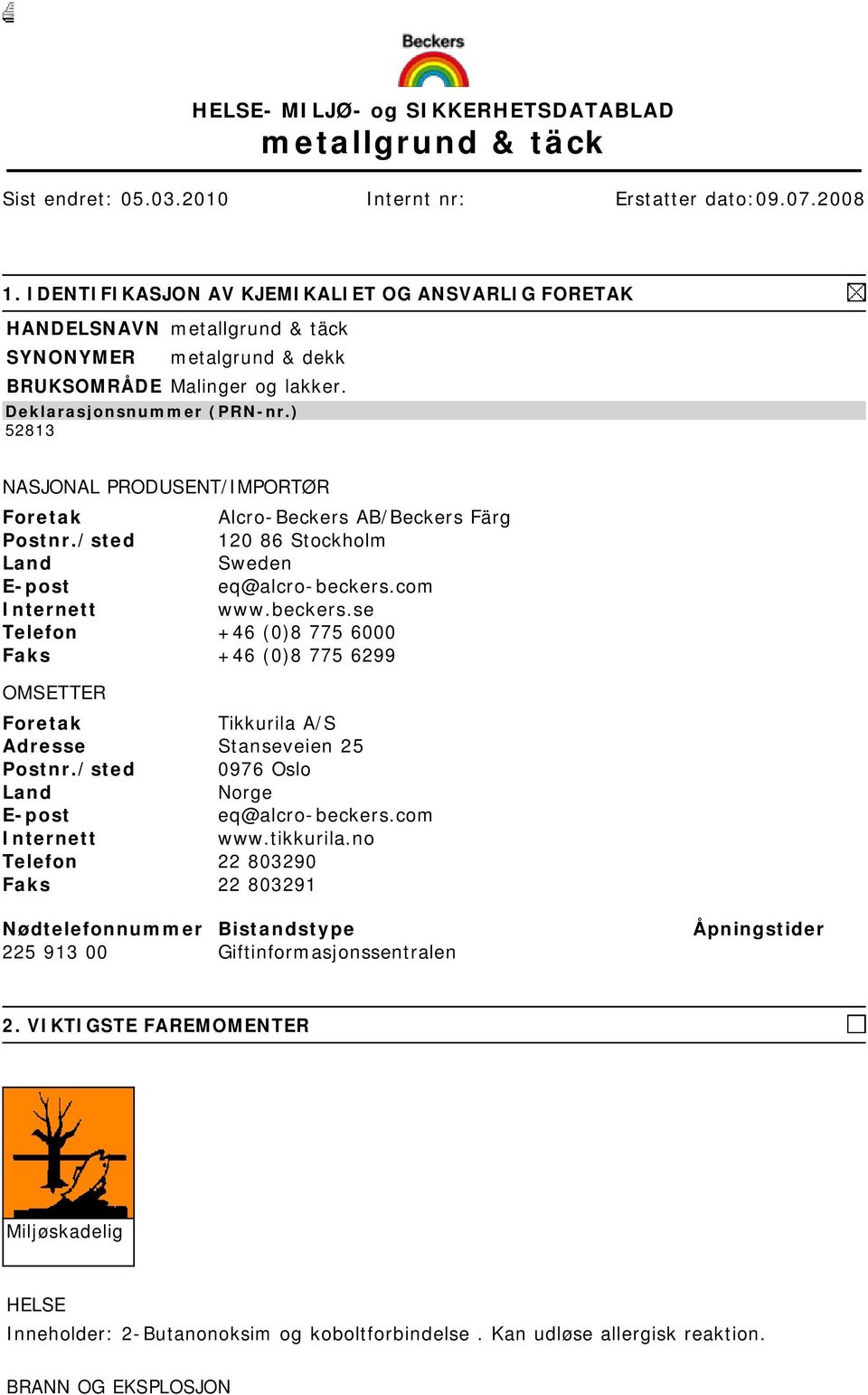 ) 52813 NASJONAL PRODUSENT/IMPORTØR Foretak Alcro-Beckers AB/Beckers Färg Postnr./sted 120 86 Stockholm Land Sweden E-post eq@alcro-beckers.