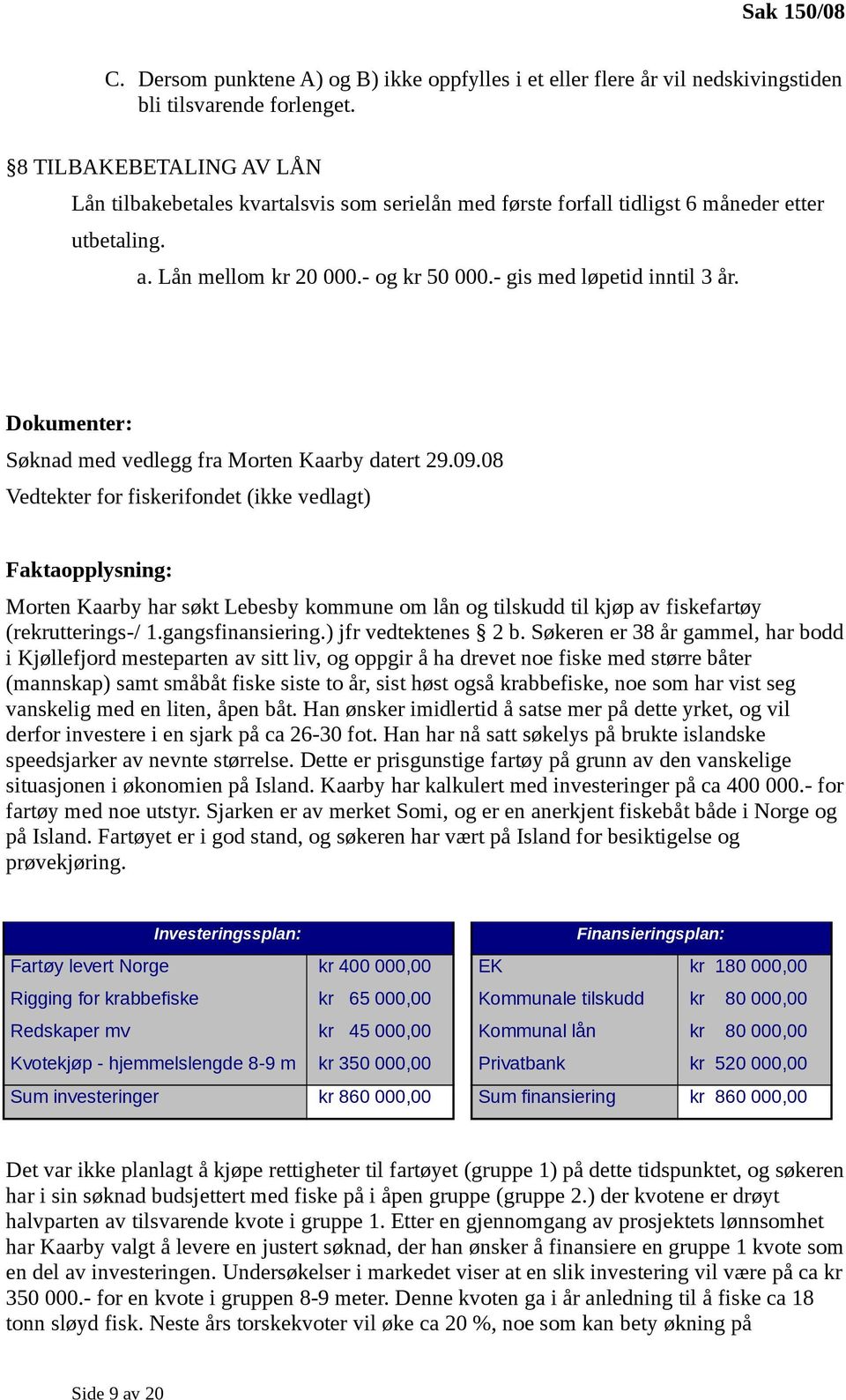 Dokumenter: Søknad med vedlegg fra Morten Kaarby datert 29.09.