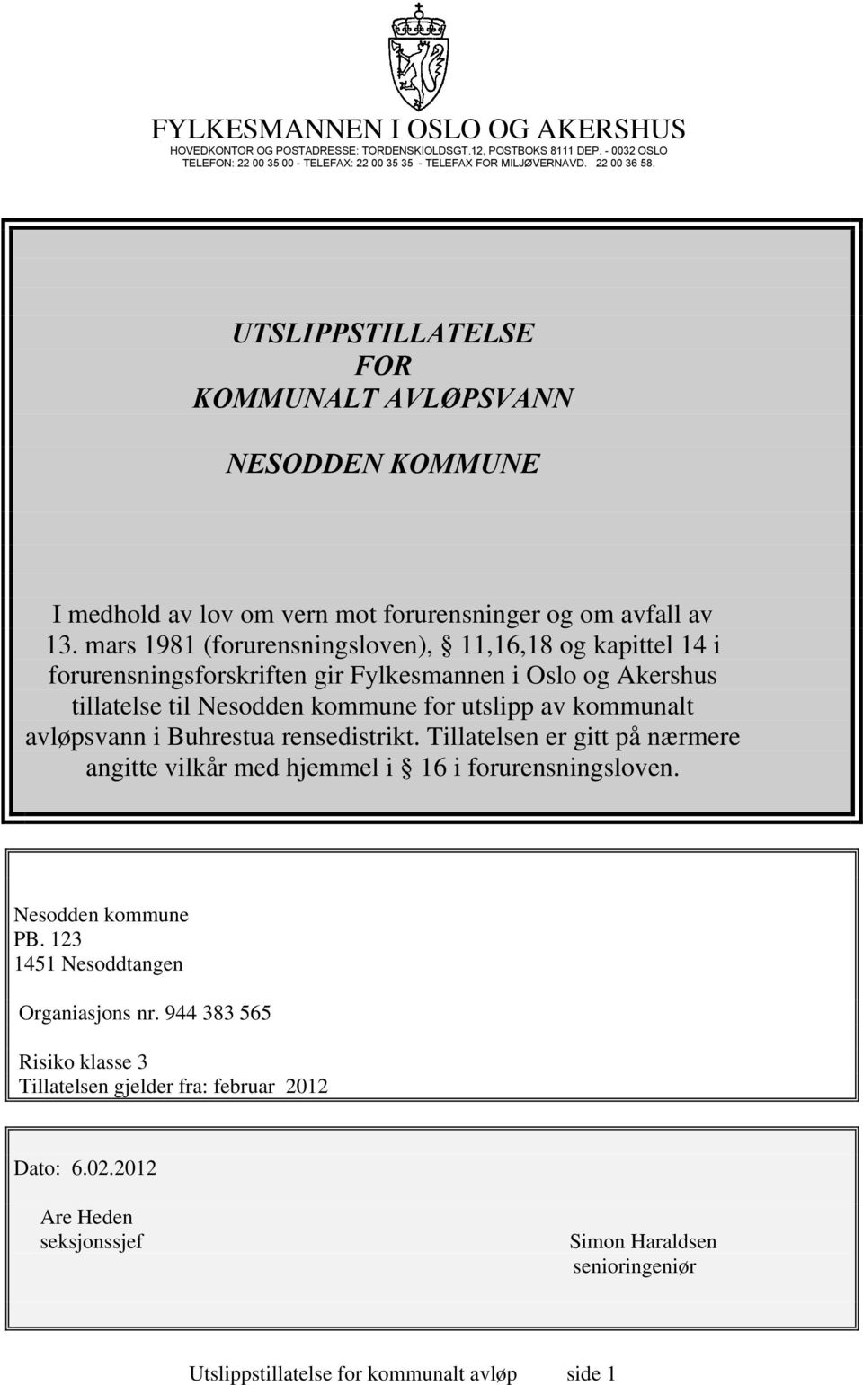 mars 1981 (forurensningsloven), 11,16,18 og kapittel 14 i forurensningsforskriften gir Fylkesmannen i Oslo og Akershus tillatelse til Nesodden kommune for utslipp av kommunalt avløpsvann i Buhrestua