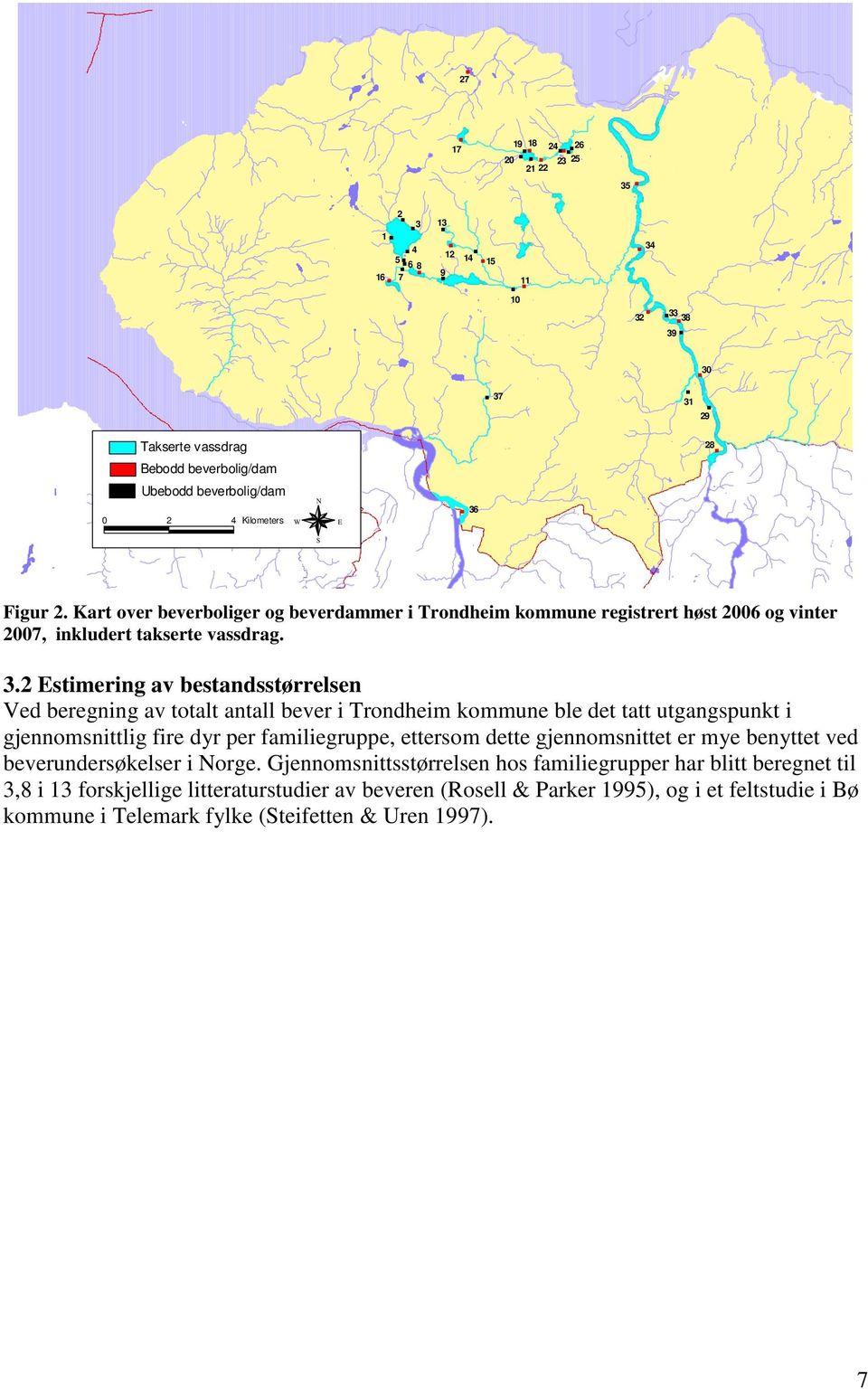 2 Estimering av bestandsstørrelsen Ved beregning av totalt antall bever i Trondheim kommune ble det tatt utgangspunkt i gjennomsnittlig fire dyr per familiegruppe, ettersom dette gjennomsnittet er